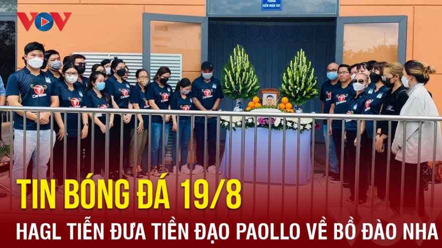 Tin bóng đá hôm nay 19/8: HAGL tiễn đưa tiền đạo Paollo về Bồ Đào Nha